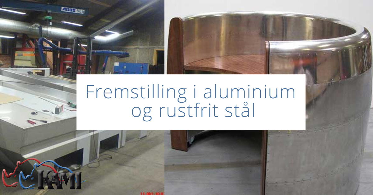 Fremstilling i aluminium og rustfrit stål - kami